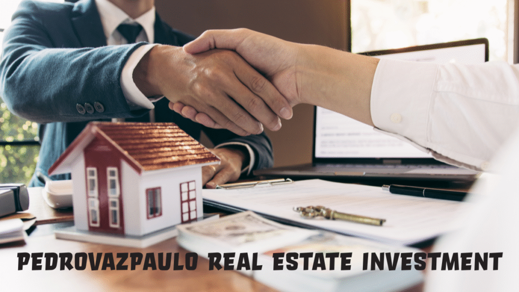 Pedrovazpaulo Real Estate Investment: Strategies, Opportunities, and Market Insights for Modern Investors