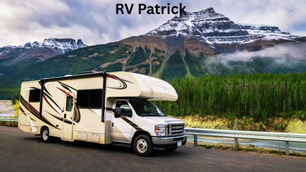 RV Patrick Uncovered: A Comprehensive Resource for Modern Adventure Enthusiasts