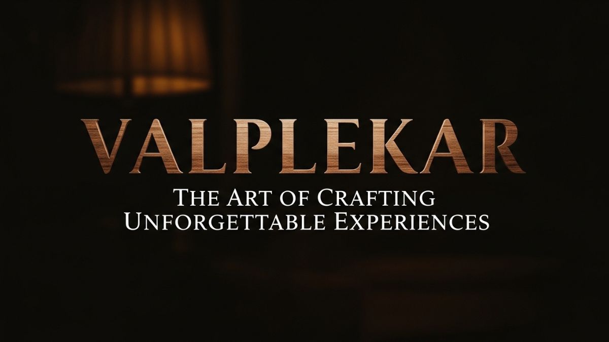 Valplekar: The Art of Crafting Unforgettable Experiences